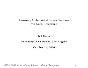 Learning Unbounded Stress Systems  via Local Inference  Jeff Heinz  University of California, Los