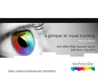 A glimpse at visual tracking  Patrick Prez  ENS-INRIA VRML Summer School  ENS Paris, July 2013