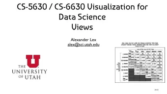 CS-5630 / CS-6630 Visualization for  Data Science  Views  Alexander Lex  alex@sci.utah.edu  [xkcd]