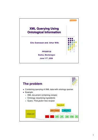 The problem  Combining querying of XML data with ontology queries  Example  XML document