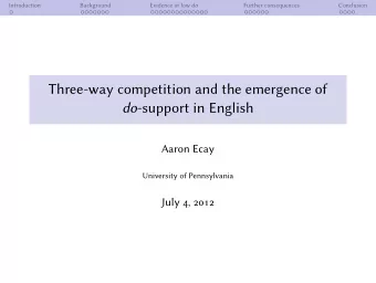 Three-way competition and the emergence of do -support in English  Aaron Ecay  University of