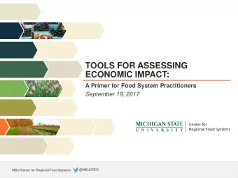 TOOLS FOR ASSESSING  ECONOMIC IMPACT:  A Primer for Food System Practitioners  September 19, 2017