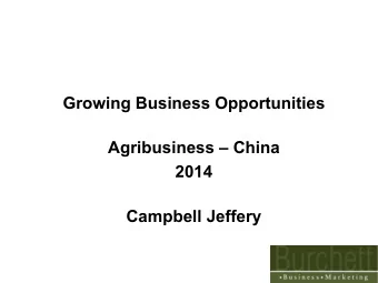 Growing Business Opportunities  Agribusiness  China  2014 Campbell Jeffery  Context  Huge