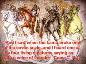 And I saw when the Lamb broke one  And I saw when the Lamb broke one    And I saw when the