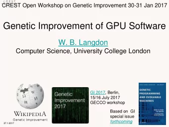 Genetic Improvement of GPU Software  W. B. Langdon  Computer Science, University College London  GI