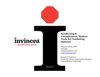 Sandboxing &amp;  Virtualization: Modern  Tools for Combating  Malware  Anup K. Ghosh, PhD  Founder
