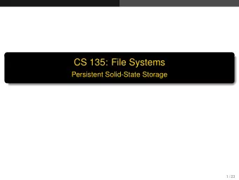 CS 135: File Systems  Persistent Solid-State Storage  1 / 23  Introduction  Technology Change is