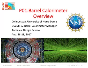 P0  P01:Bar  arrel  el C  Cal  alorimeter  er  Ov  Overvie  view  Colin Jessop, University of Notre