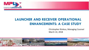 LAUNCHER AND RECEIVER OPERATIONAL  ENHANCEMENTS: A CASE STUDY  Christopher Rimkus, Managing Counsel