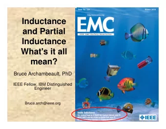 Inductance  and Partial  Inductance  What's it all  mean?  Bruce Archambeault, PhD  IEEE Fellow,