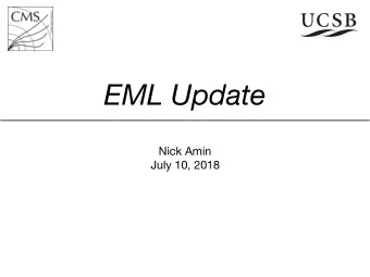 EML Update Nick Amin  July 10, 2018  Overview  Last update (SNT), also presented at ML workshop