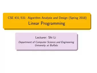 Linear Programming  Lecturer: Shi Li  Department of Computer Science and Engineering  University at