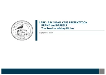 LARK : ASX SMALL CAPS PRESENTATION  BRAND and BARRELS  The Road to Whisky Riches  September 2020