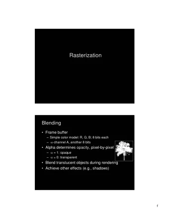 Rasterization  Rasterization  Blending  Blending   Frame buffer   Simple color model: R, G,