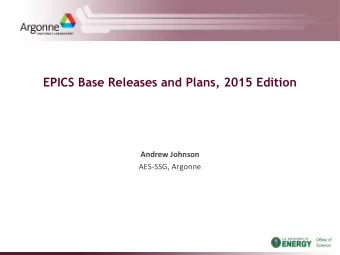 EPICS Base Releases and Plans, 2015 Edition  Andrew Johnson  AES-SSG, Argonne  Outline  Recent