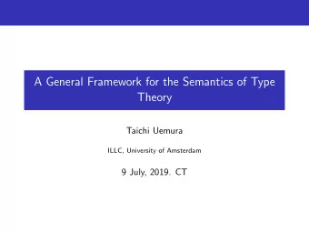 A General Framework for the Semantics of Type  Theory  Taichi Uemura  ILLC, University of Amsterdam