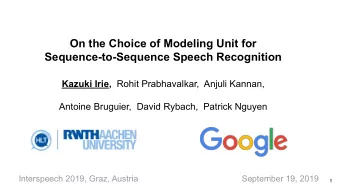 On the Choice of Modeling Unit for Sequence-to-Sequence Speech Recognition Kazuki Irie, Rohit