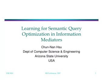 Learning for Semantic Query  Optimization in Information  Mediators  Chun-Nan Hsu  Dept of Computer