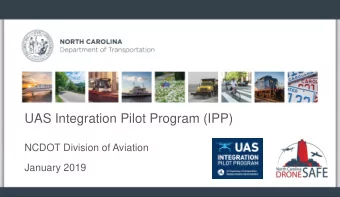 UAS Integration Pilot Program (IPP)  NCDOT Division of Aviation  January 2019  North Carolina