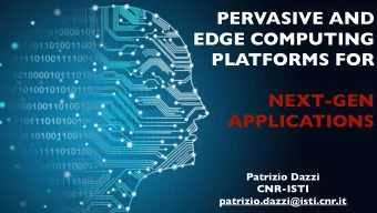 PERVASIVE AND  EDGE COMPUTING  PLATFORMS FOR  NEXT-GEN  APPLICATIONS  Patrizio Dazzi  CNR-ISTI