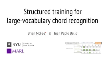 Structured training for  large-vocabulary chord recognition  Brian McFee* &amp; Juan Pablo Bello