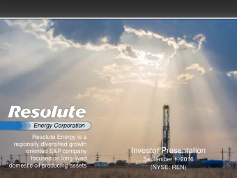 Investor Presentation  oriented E&amp;P company  focused on long-lived  September 1, 2016  domestic