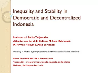 Inequality and Stability in  Democratic and Decentralized  Indonesia  Mohammad Zulfan  Tadjoeddin,