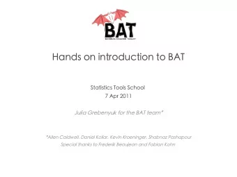 Hands on introduction to BAT  Statistics Tools School  7 Apr 2011  Julia Grebenyuk for the BAT
