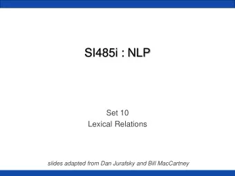 SI485i : NLP  Set 10  Lexical Relations  slides adapted from Dan Jurafsky and Bill MacCartney