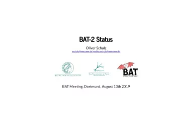 BAT-2 Status  BAT-2 Status  Oliver Schulz  oschulz@mpp.mpg.de (mailto:oschulz@mpp.mpg.de)  BAT