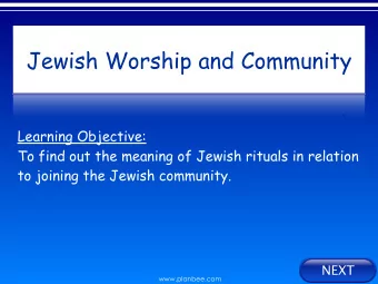 Jewish Worship and Community  Learning Objective:  To find out the meaning of Jewish rituals in