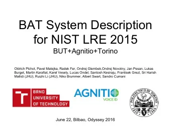 BAT System Description  for NIST LRE 2015  BUT+Agnitio+Torino  Oldrich Plchot, Pavel Matejka, Radek
