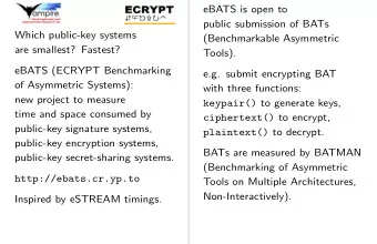 eBATS is open to  public submission of BATs  Which public-key systems  (Benchmarkable Asymmetric