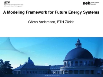 A Modeling Framework for Future Energy Systems  Gran Andersson, ETH Zrich  ETH Power Systems