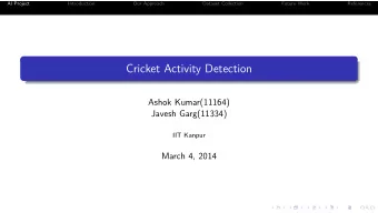 Cricket Activity Detection  Ashok Kumar(11164)  Javesh Garg(11334)  IIT Kanpur  March 4, 2014  AI