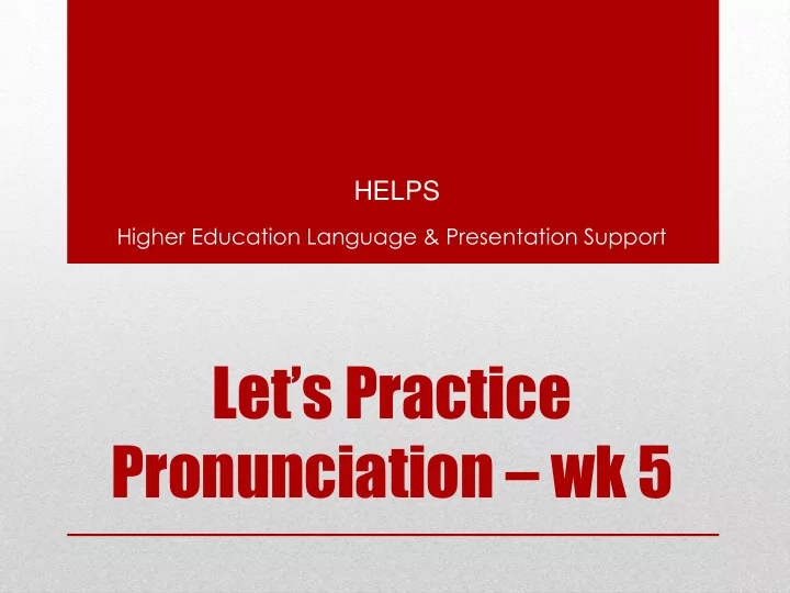 let s practice pronunciation wk 5