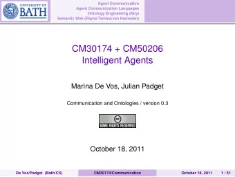 CM30174 + CM50206  Intelligent Agents  Marina De Vos, Julian Padget  Communication and Ontologies /