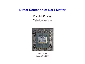 Direct Detection of Dark Matter  Dan McKinsey  Yale University  SUSY2011  August31,2011