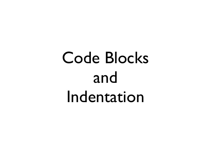 code blocks and indentation indentation is important