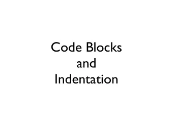 Code Blocks  and  Indentation  Indentation is important  Think of a recipe - Chocolate Cake
