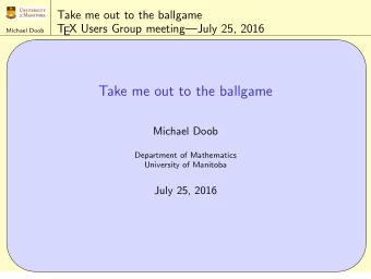 Take me out to the ballgame  Michael Doob  Department of Mathematics  University of Manitoba  July