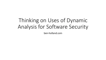 Thinking on Uses of Dynamic  Analysis for Software Security  ben-holland.com  $ whoami   2005
