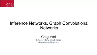 Inference Networks, Graph Convolutional  Networks  Greg Mori  School of Computing Science  Simon