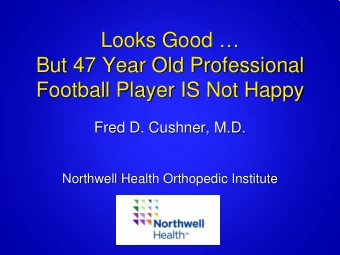 Looks Good   But 47 Year Old Professional  Football Player IS Not Happy  Fred D. Cushner, M.D.