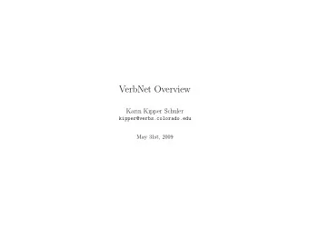 VerbNet Overview  Karin Kipper Schuler  kipper@verbs.colorado.edu  May 31st, 2009  Overview  Real