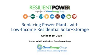 Low-Income Residential Solar+Storage  October 10, 2019  Hosted by Seth Mullendore, Clean Energy