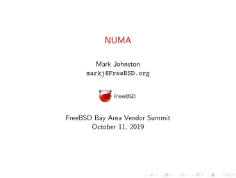 NUMA  Mark Johnston  markj@FreeBSD.org  FreeBSD Bay Area Vendor Summit  October 11, 2019
