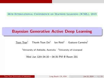 Bayesian Generative Active Deep Learning Toan Tran 1 Thanh-Toan Do 2 Ian Reid 1 Gustavo Carneiro 1