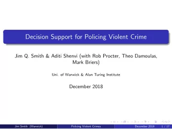 Decision Support for Policing Violent Crime  Jim Q. Smith &amp; Aditi Shenvi (with Rob Procter,