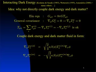 Idea: why not directly couple dark energy and dark matter?  Ein eqn  : G   = 8  GT